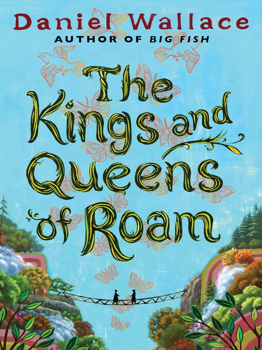 Title details for The Kings and Queens of Roam by Daniel Wallace - Available